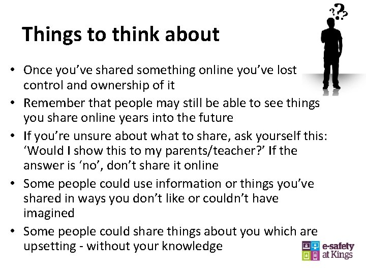 Things to think about • Once you’ve shared something online you’ve lost control and