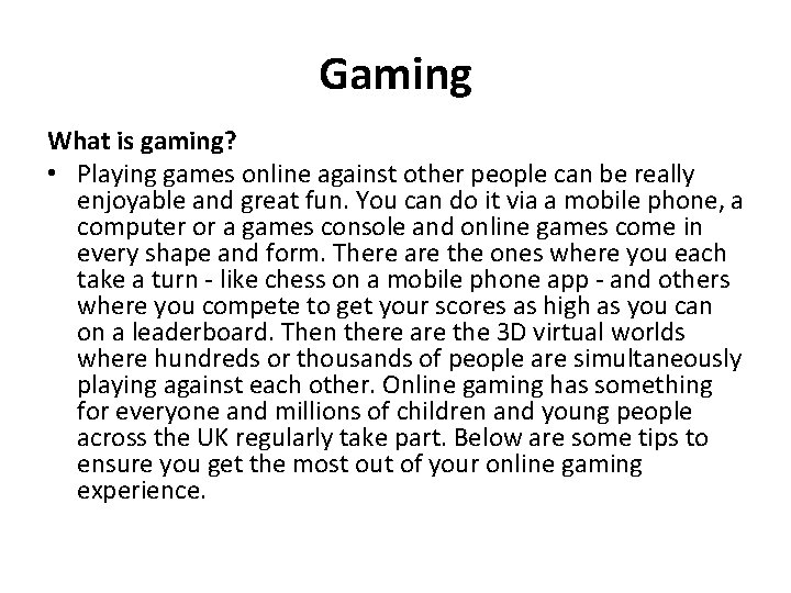 Gaming What is gaming? • Playing games online against other people can be really