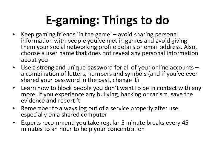 E-gaming: Things to do • Keep gaming friends ‘in the game’ – avoid sharing