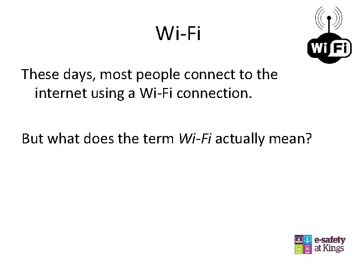 Wi-Fi These days, most people connect to the internet using a Wi-Fi connection. But