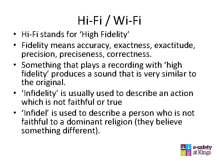 Hi-Fi / Wi-Fi • Hi-Fi stands for ‘High Fidelity’ • Fidelity means accuracy, exactness,