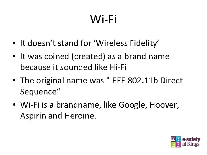 Wi-Fi • It doesn’t stand for ‘Wireless Fidelity’ • It was coined (created) as