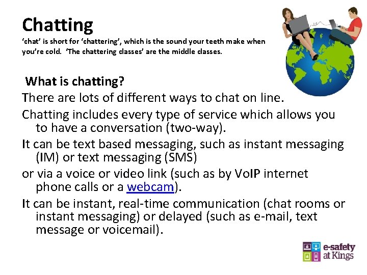 Chatting ‘chat’ is short for ‘chattering’, which is the sound your teeth make when