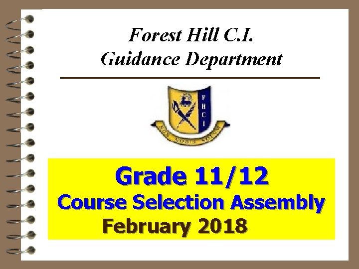 Forest Hill C. I. Guidance Department Grade 11/12 Course Selection Assembly February 2018 