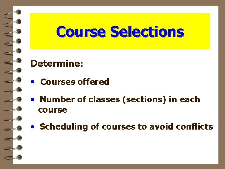 Course Selections Determine: • Courses offered • Number of classes (sections) in each course