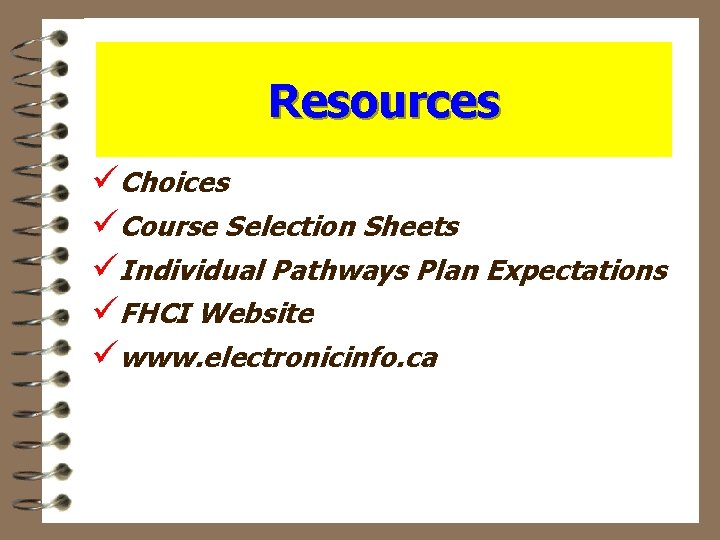 Resources üChoices üCourse Selection Sheets üIndividual Pathways Plan Expectations üFHCI Website üwww. electronicinfo. ca