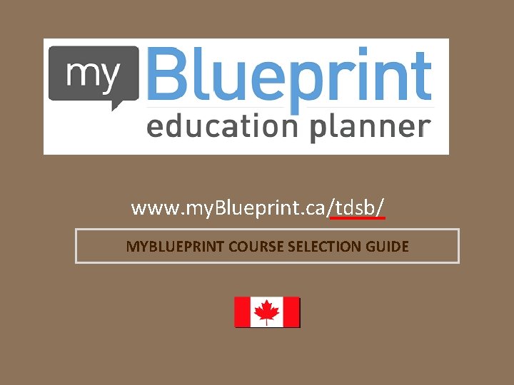 www. my. Blueprint. ca/tdsb/ MYBLUEPRINT COURSE SELECTION GUIDE 