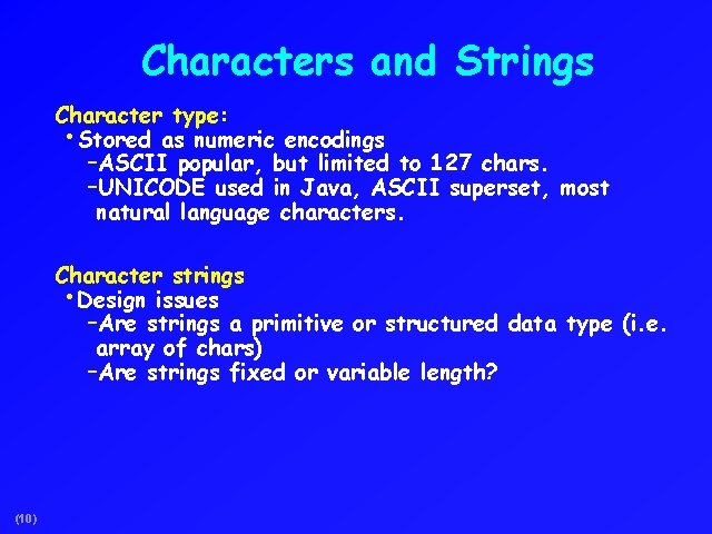 Characters and Strings Character type: • Stored as numeric encodings -ASCII popular, but limited