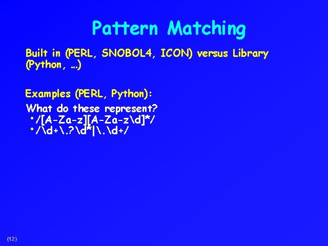 Pattern Matching Built in (PERL, SNOBOL 4, ICON) versus Library (Python, …) Examples (PERL,