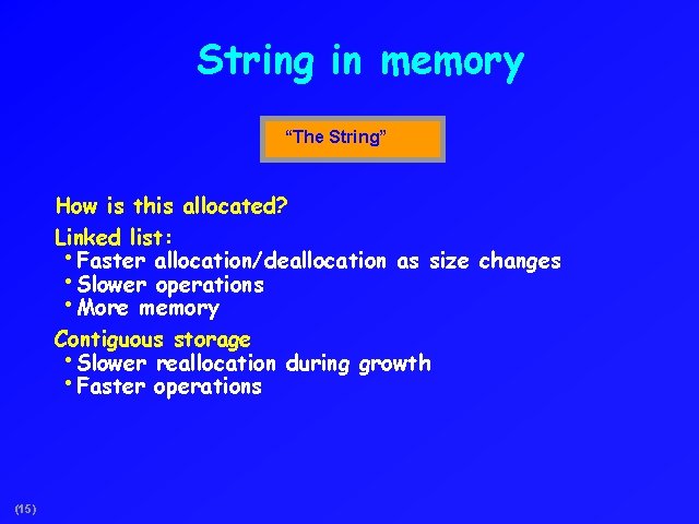 String in memory “The String” How is this allocated? Linked list: • Faster allocation/deallocation