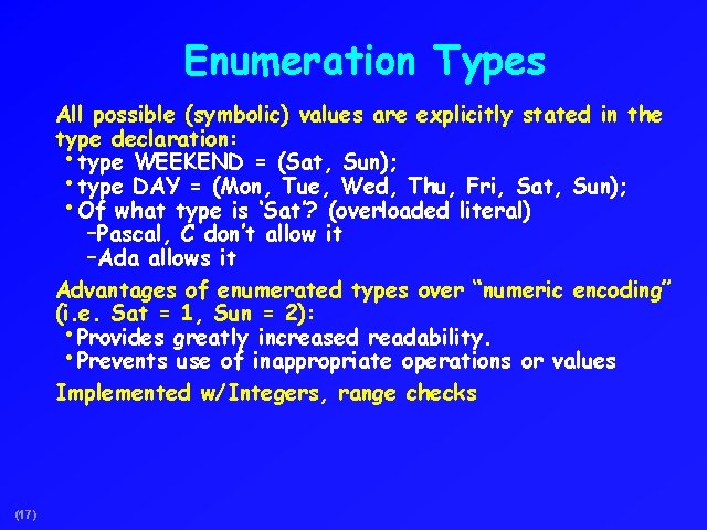 Enumeration Types All possible (symbolic) values are explicitly stated in the type declaration: •