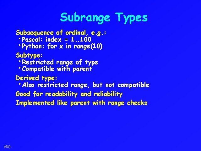 Subrange Types Subsequence of ordinal, e. g. : • Pascal: index = 1. .