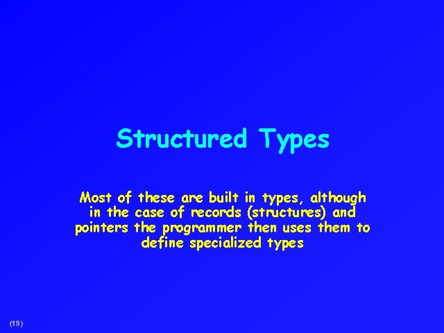 Structured Types Most of these are built in types, although in the case of