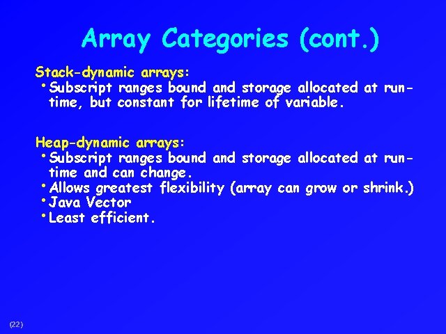 Array Categories (cont. ) Stack-dynamic arrays: • Subscript ranges bound and storage allocated at