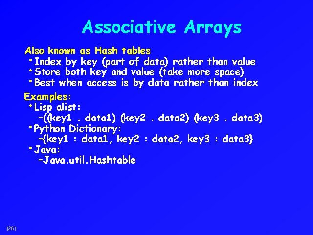 Associative Arrays Also known as Hash tables • Index by key (part of data)