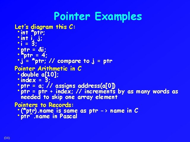 Pointer Examples Let’s diagram this C: • int *ptr; • int i, j; •
