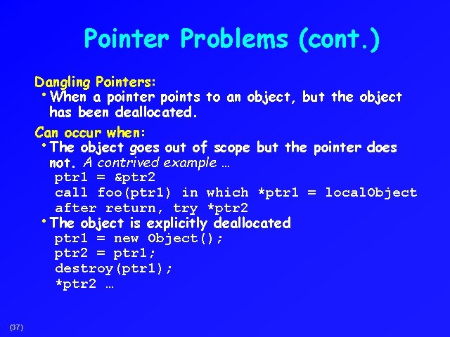 Pointer Problems (cont. ) Dangling Pointers: • When a pointer points to an object,