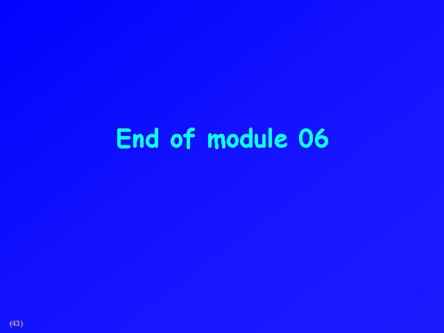 End of module 06 (43) 