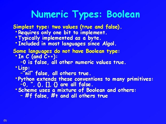 Numeric Types: Boolean Simplest type: two values (true and false). • Requires only one