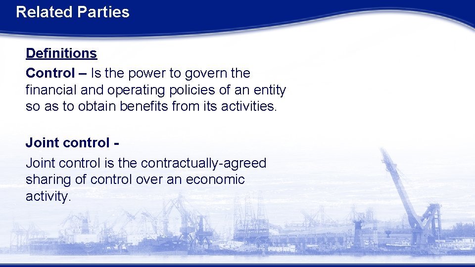 Related Parties Definitions Control – Is the power to govern the financial and operating