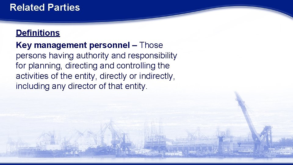 Related Parties Definitions Key management personnel – Those persons having authority and responsibility for