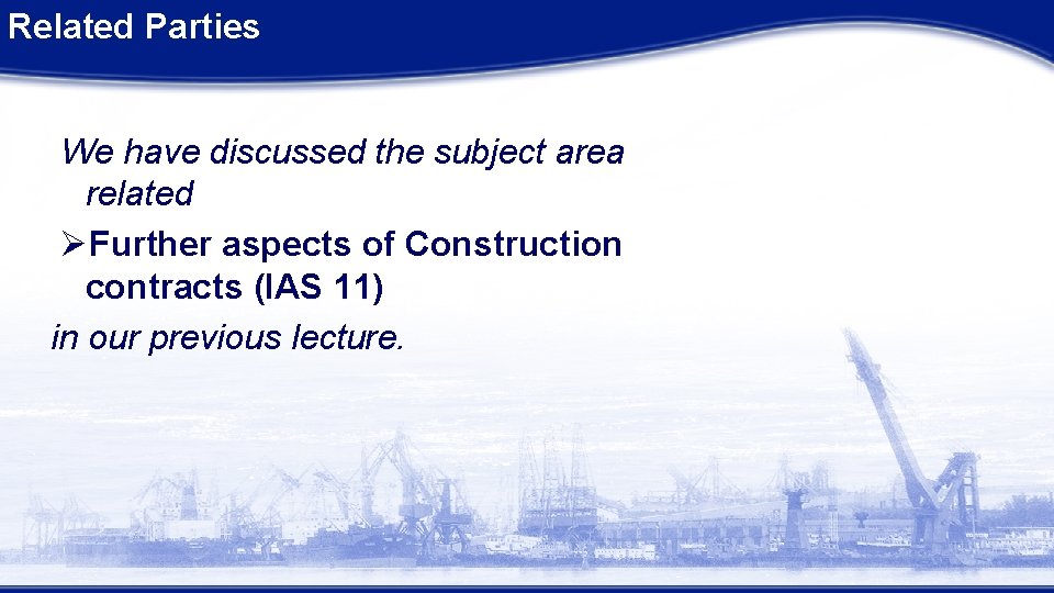 Related Parties We have discussed the subject area related ØFurther aspects of Construction contracts