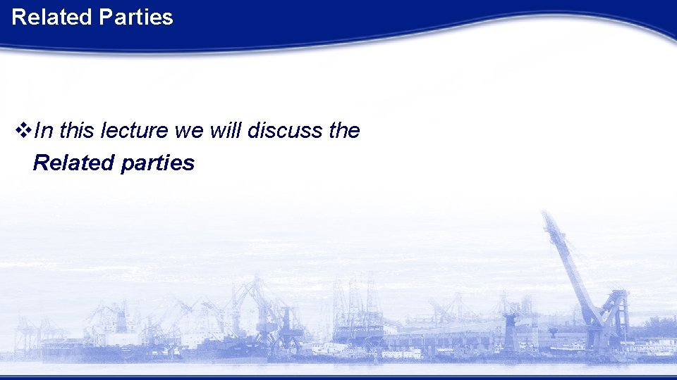  Related Parties v. In this lecture we will discuss the Related parties 