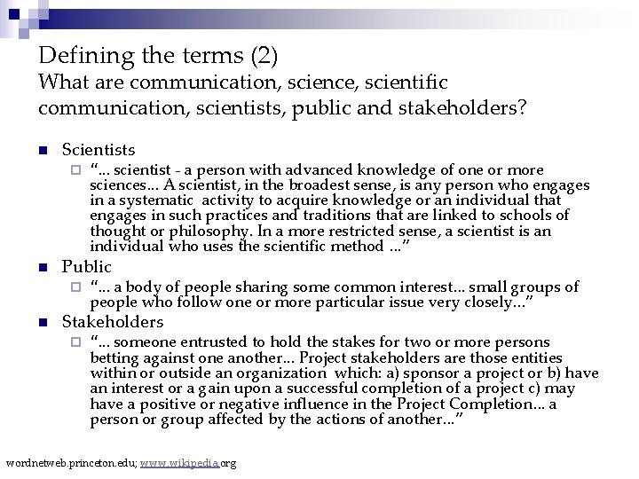 Defining the terms (2) What are communication, science, scientific communication, scientists, public and stakeholders?