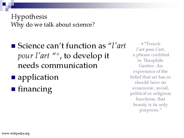 Hypothesis Why do we talk about science? Science can’t function as “l'art pour l'art