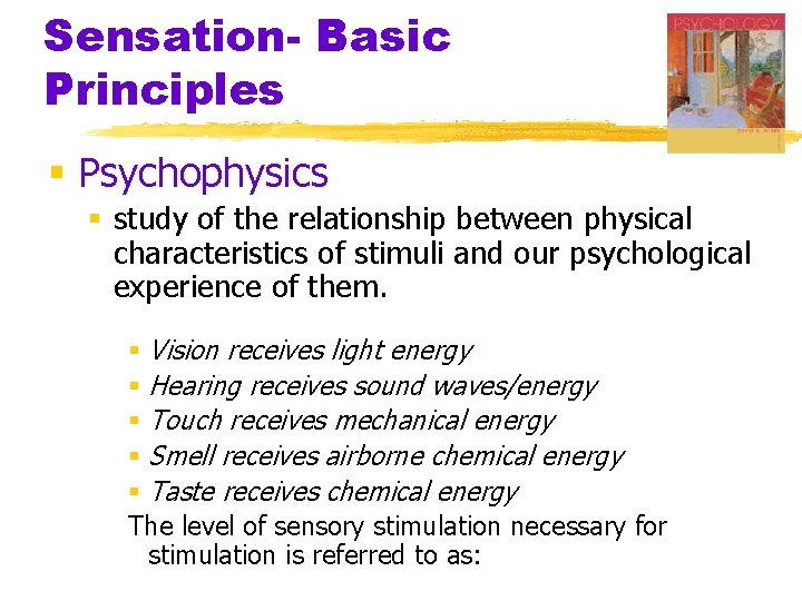 Sensation- Basic Principles § Psychophysics § study of the relationship between physical characteristics of