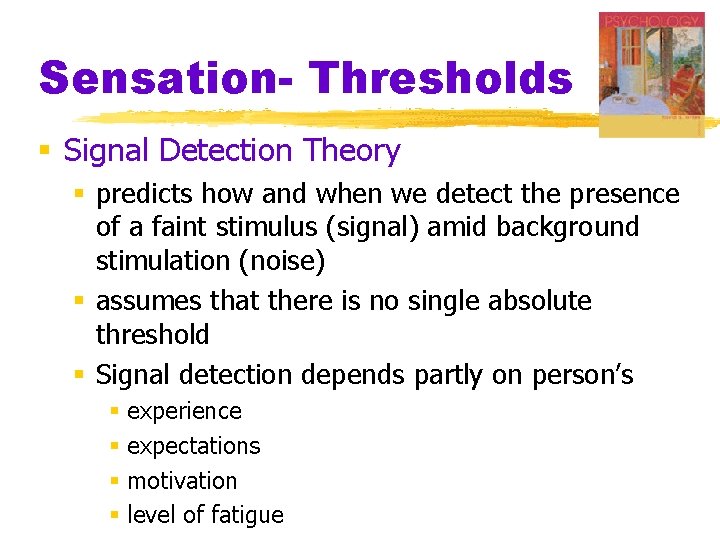 Sensation- Thresholds § Signal Detection Theory § predicts how and when we detect the