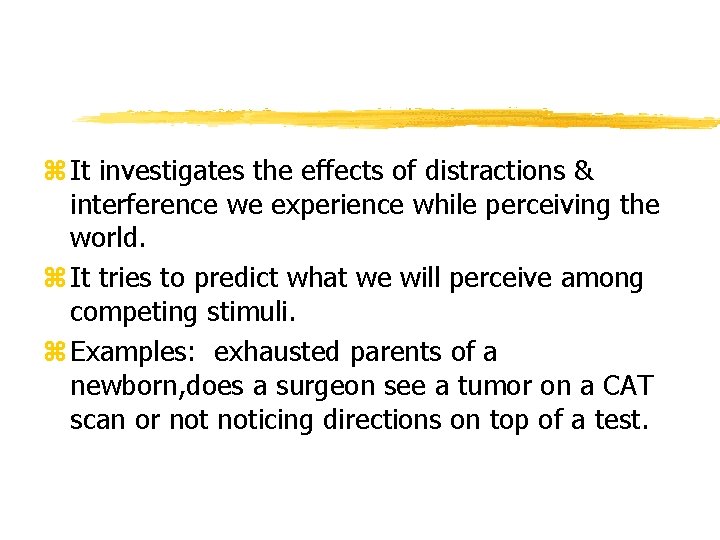 z It investigates the effects of distractions & interference we experience while perceiving the
