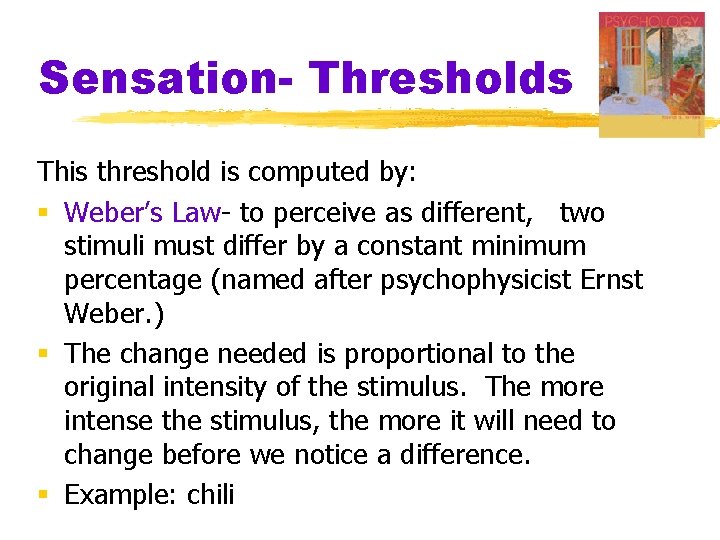 Sensation- Thresholds This threshold is computed by: § Weber’s Law- to perceive as different,