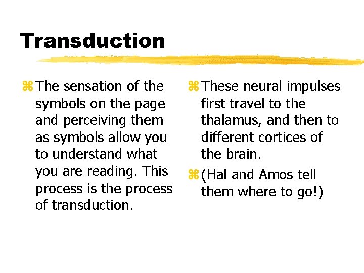 Transduction z The sensation of the symbols on the page and perceiving them as