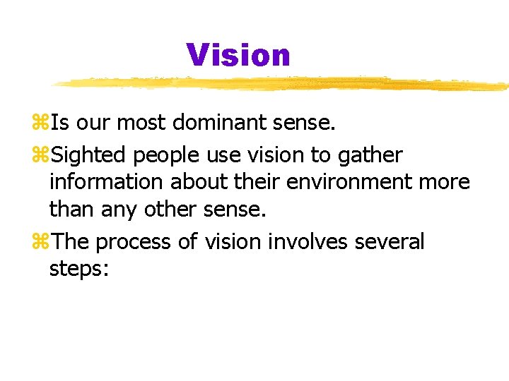 Vision z. Is our most dominant sense. z. Sighted people use vision to gather