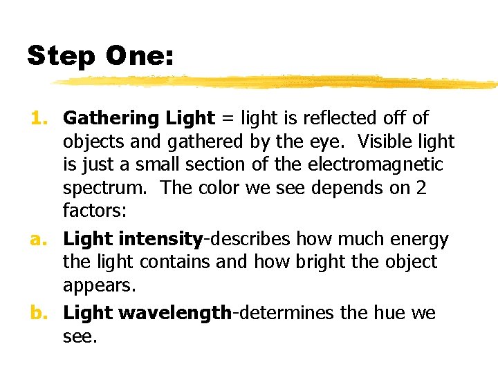 Step One: 1. Gathering Light = light is reflected off of objects and gathered