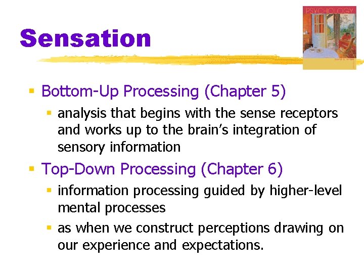 Sensation § Bottom-Up Processing (Chapter 5) § analysis that begins with the sense receptors