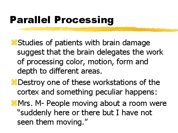 Parallel Processing z. Studies of patients with brain damage suggest that the brain delegates