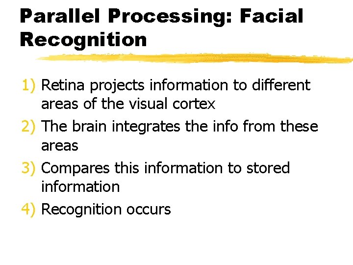 Parallel Processing: Facial Recognition 1) Retina projects information to different areas of the visual