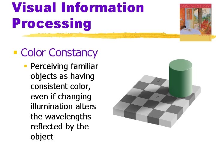 Visual Information Processing § Color Constancy § Perceiving familiar objects as having consistent color,