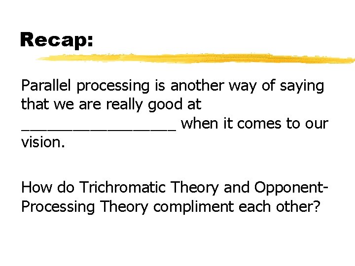 Recap: Parallel processing is another way of saying that we are really good at