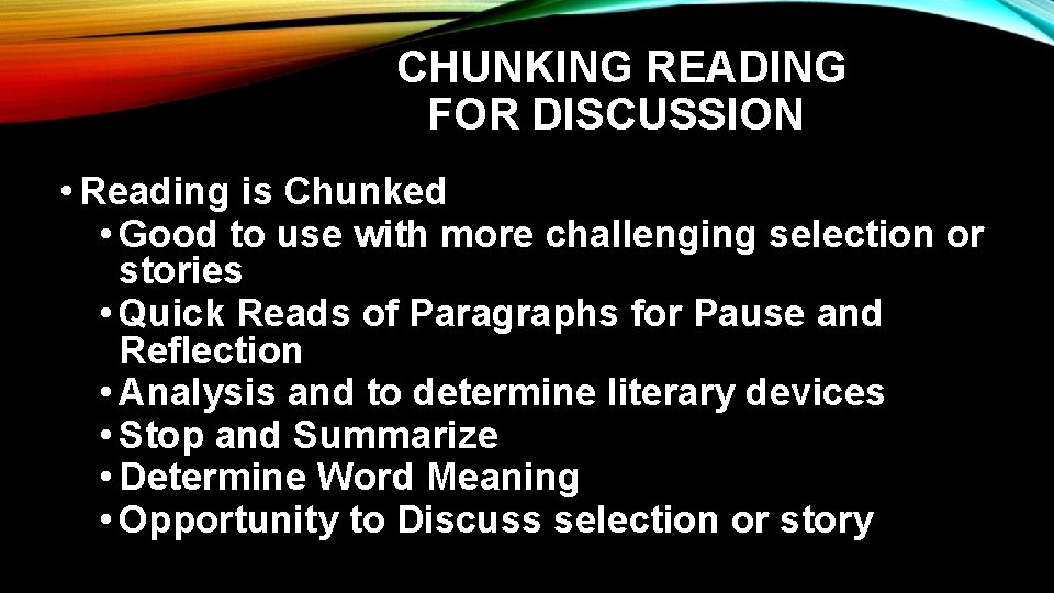  CHUNKING READING FOR DISCUSSION • Reading is Chunked • Good to use with