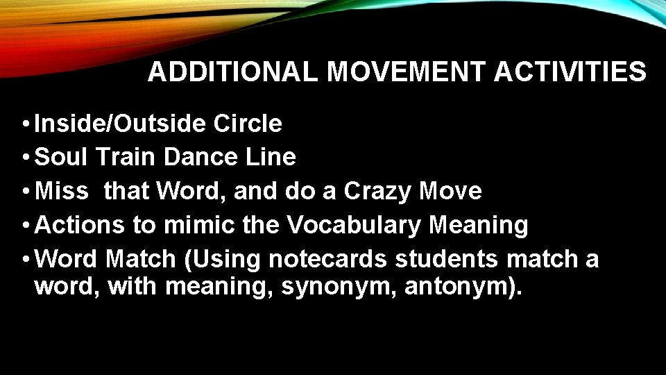 ADDITIONAL MOVEMENT ACTIVITIES • Inside/Outside Circle • Soul Train Dance Line • Miss that