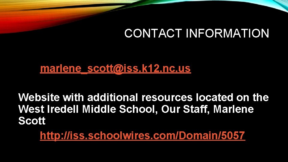 CONTACT INFORMATION marlene_scott@iss. k 12. nc. us Website with additional resources located on the
