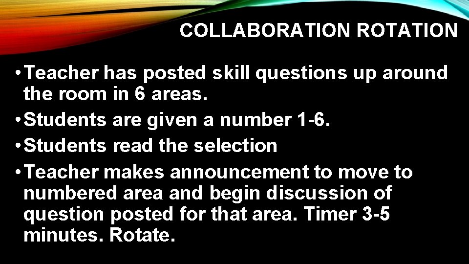 COLLABORATION ROTATION • Teacher has posted skill questions up around the room in 6