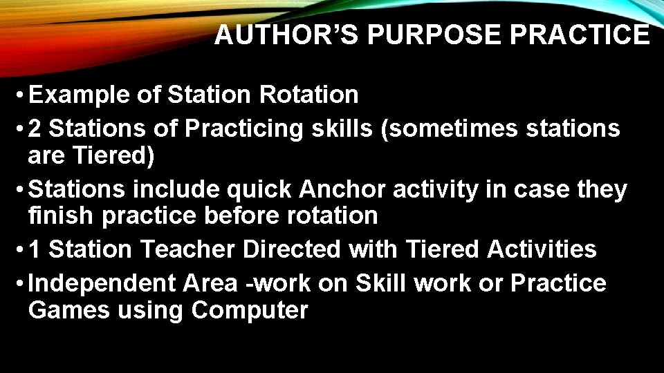 AUTHOR’S PURPOSE PRACTICE • Example of Station Rotation • 2 Stations of Practicing skills