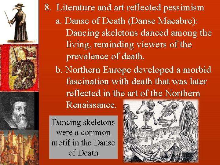 8. Literature and art reflected pessimism a. Danse of Death (Danse Macabre): Dancing skeletons