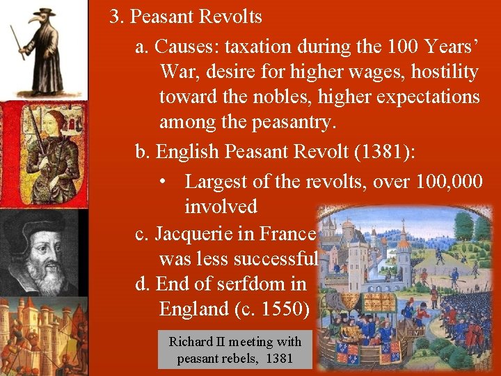 3. Peasant Revolts a. Causes: taxation during the 100 Years’ War, desire for higher
