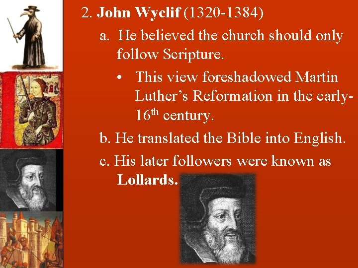 2. John Wyclif (1320 -1384) a. He believed the church should only follow Scripture.
