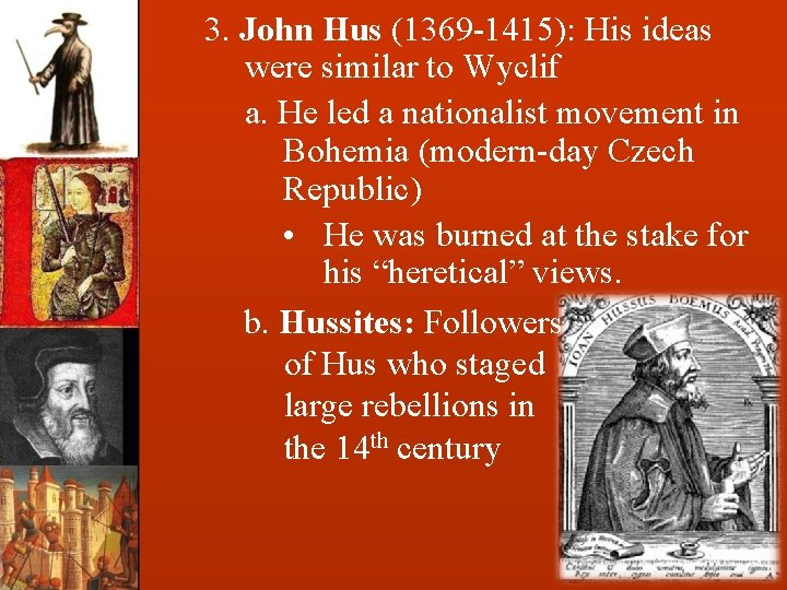 3. John Hus (1369 -1415): His ideas were similar to Wyclif a. He led